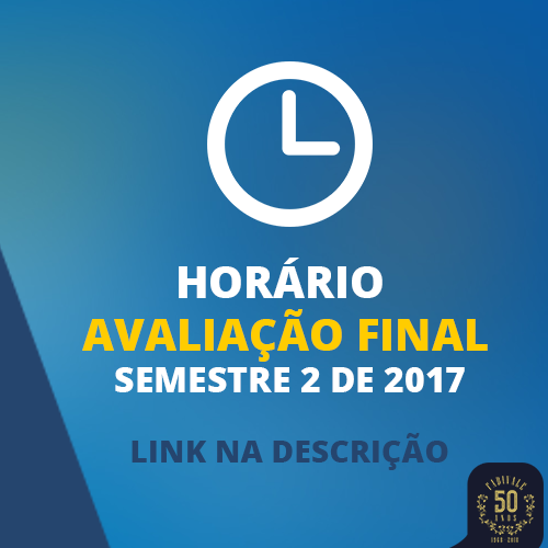 Horário da Avaliação Final do 2º Semestre de 2017